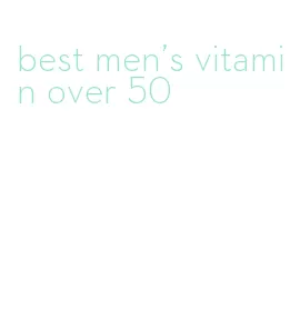 best men's vitamin over 50