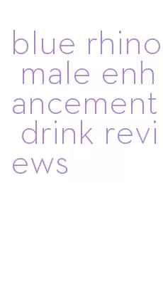 blue rhino male enhancement drink reviews