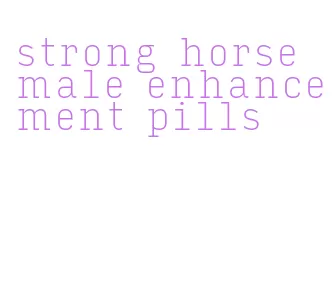 strong horse male enhancement pills