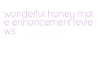 wonderful honey male enhancement reviews