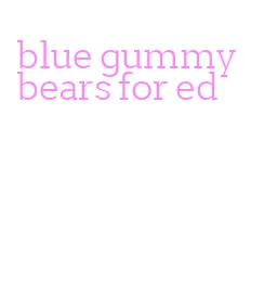 blue gummy bears for ed