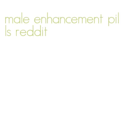 male enhancement pills reddit