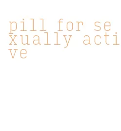 pill for sexually active