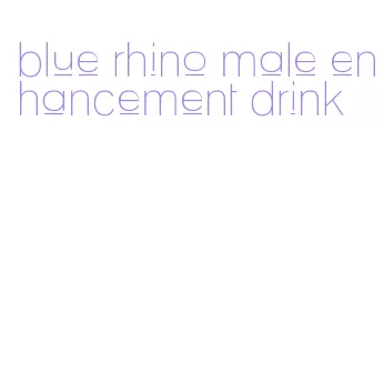 blue rhino male enhancement drink