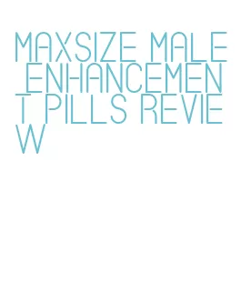 maxsize male enhancement pills review